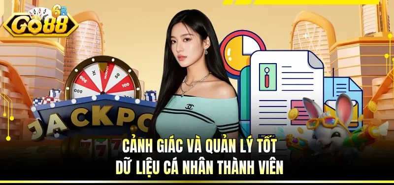 Cảnh giác và quản lý tốt dữ liệu cá nhân thành viên